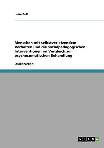 Menschen mit selbstverletzendem Verhalten und die sozialpädagogischen Interventionen im Vergleich zur psychosomatischen Behandlung