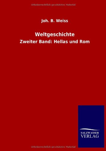 Weltgeschichte: Zweiter Band: Hellas und Rom