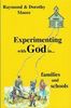 Experimenting with God in families and schools : miracle blessings that come from obeying Him through scripture and his modern messenger