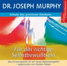 Schule des positiven Denkens - Selbstbewusstsein. CD: Das Kursprogramm für ein neues Selbstwertgefühl