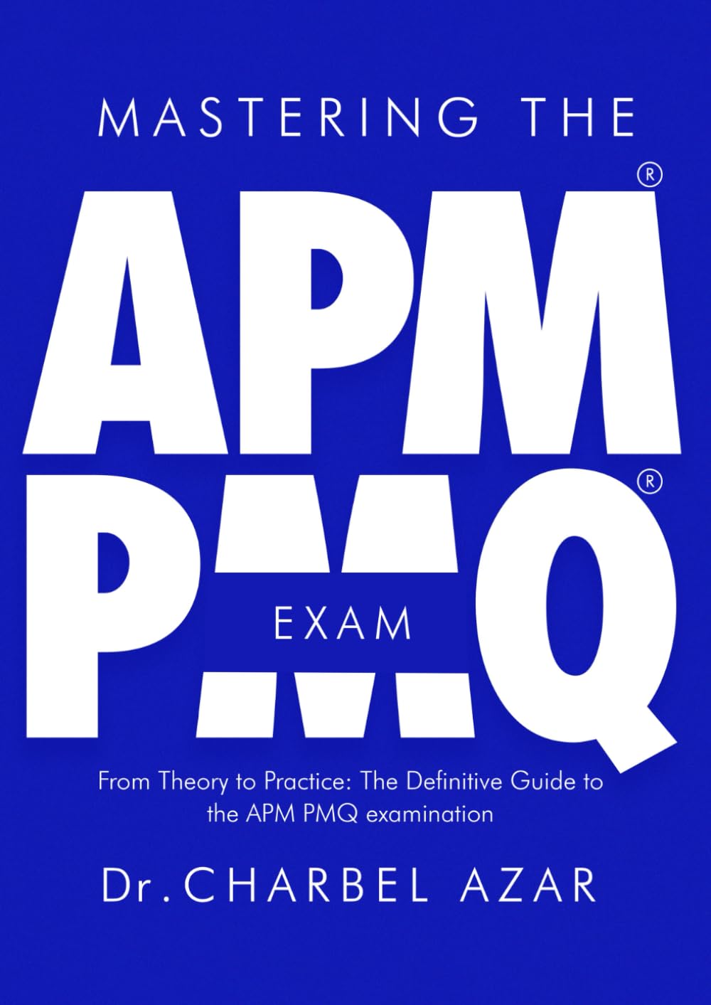 Mastering the APM PMQ Exam: From Theory to Practice the Definitive ...