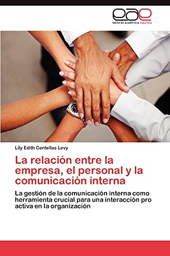 La relación entre la empresa, el personal y la comunicación interna: La gestión de la comunicación interna como herramienta crucial para una interacción pro activa en la organización