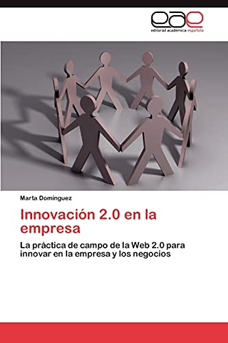 Innovación 2.0 en la empresa: La práctica de campo de la Web 2.0 para innovar en la empresa y los negocios