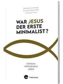 War Jesus der erste Minimalist?: Einfach großzügig leben