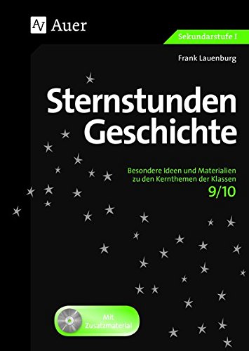 Sternstunden Geschichte 9-10: Besondere Ideen und Materialien zu den Kernthemen der Klassen 9/10 (Sternstunden Sekundarstufe)