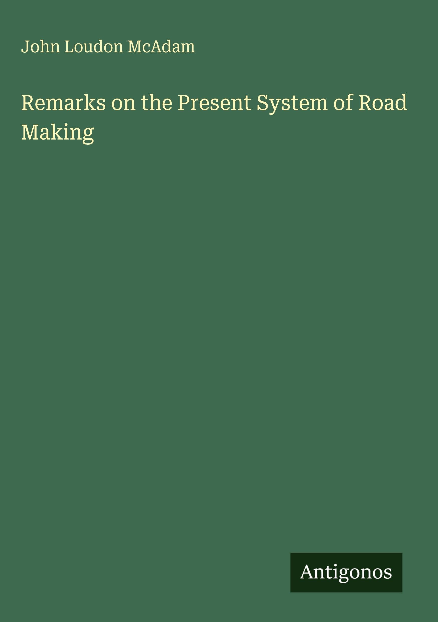 Remarks on the Present System of Road Making