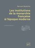 Les institutions de la monarchie française à l'époque moderne : XVIe-XVIIIe siècle