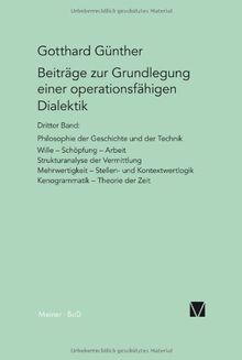 Beiträge zur Grundlegung einer operationsfähigen Dialektik: Philosophie der Geschichte und der Technik. Wille, Schöpfung, Arbeit