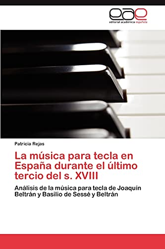 La música para tecla en España durante el último tercio del s. XVIII: Análisis de la música para tecla de Joaquín Beltrán y Basilio de Sessé y Beltrán