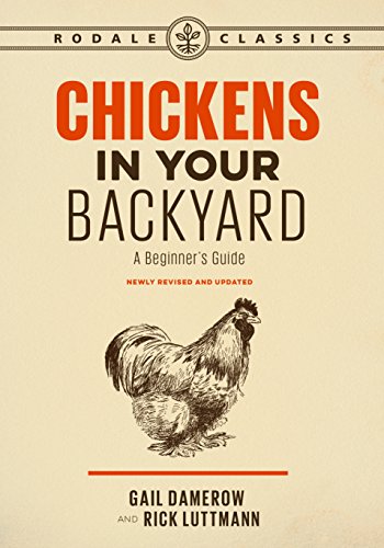 Chickens in Your Backyard, Newly Revised and Updated: A Beginner's Guide (Rodale Classics)