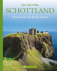 Schottland - Die Welt erleben: Faszinierender Reise Bildband: Naturparadies am Rande Europas