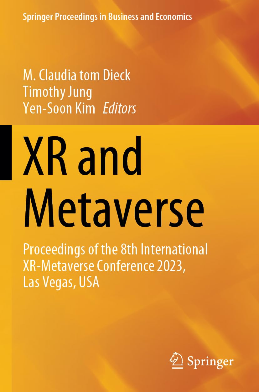 XR and Metaverse: Proceedings of the 8th International XR-Metaverse Conference 2023, Las Vegas, USA (Springer Proceedings in Business and Economics)