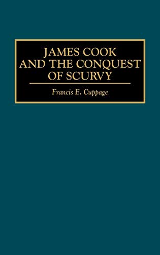 James Cook and the Conquest of Scurvy (Contributions in Medical Studies)