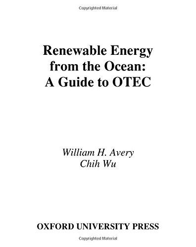 Renewable Energy from the Ocean: A Guide to OTEC (Johns Hopkins University/Applied Laboratory Series in Science and engineeriNg)