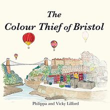 The Colour Thief of Bristol (The adventures of Alba and Evie., Band 1)