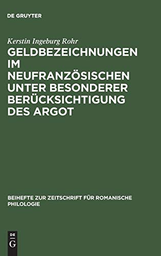 Geldbezeichnungen im Neufranzösischen unter besonderer Berücksichtigung des Argot (Beihefte zur Zeitschrift für romanische Philologie, 214)