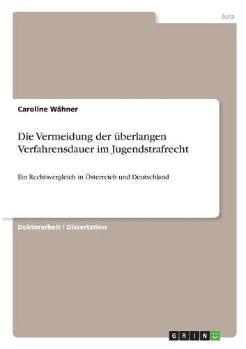 Die Vermeidung der überlangen Verfahrensdauer im Jugendstrafrecht: Ein Rechtsvergleich in Österreich und Deutschland