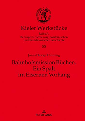 Bahnhofsmission Büchen: Ein Spalt im Eisernen Vorhang (Kieler Werkstücke, Band 55)