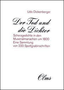Der Tod und die Dichter: Scherzgedichte in den Musenalmanachen um 1800. Mit einer Sammlung von 200 Spottgrabinschriften