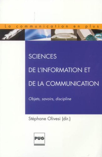 Sciences De L'information Et De La Communication : Objets, Savoirs, Discipline