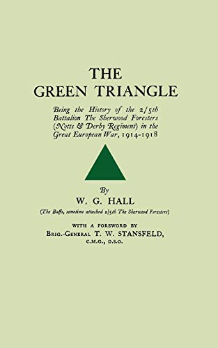 The Green Triangle: Being the History of the 2/5th Battalion the Sherwood Foresters (Notts and Derby Regiment) in the Great European War, 1914-1918