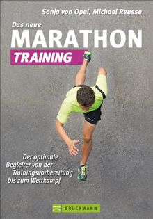 Das neue Marathon-Training: Handbuch für die optimale Trainingsvorbereitung für Einsteiger und Fortgeschrittene mit Tipps zur Planung, Mentaltraining, ... der Trainingsvorbereitung bis zum Wettkampf