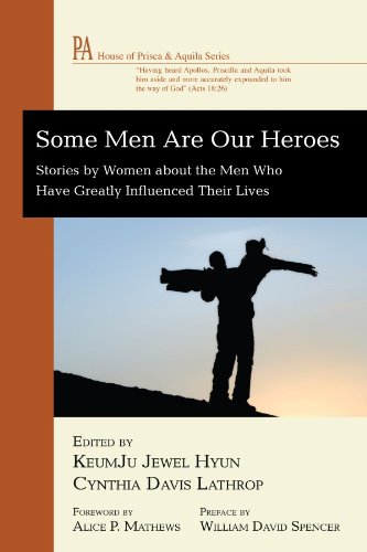 Some Men Are Our Heroes: Stories by Women about the Men Who Have Greatly Influenced Their Lives (House of Prisca & Aquila) (House of Prisca and Aquila)