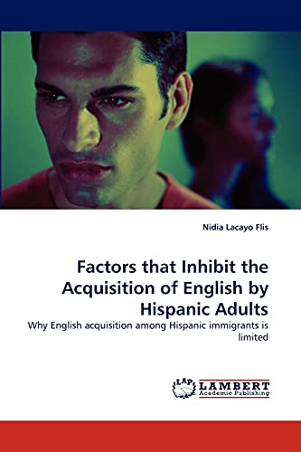 Factors that Inhibit the Acquisition of English by Hispanic Adults: Why English acquisition among Hispanic immigrants is limited
