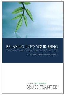 Relaxing into Your Being: The Taoist Meditation Tradition of Lao Tse, Volume 1: The Water Method of Taoist Meditation Series Volume 1