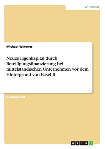 Neues Eigenkapital durch Beteiligungsfinanzierung bei mittelständischen Unternehmen vor dem Hintergrund von Basel II: Diplomarbeit