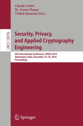 Security, Privacy, and Applied Cryptography Engineering: 6th International Conference, SPACE 2016, Hyderabad, India, December 14-18, 2016, Proceedings (Lecture Notes in Computer Science)