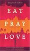 Eat, Pray, Love: Eine Frau auf der Suche nach Allem quer durch Italien, Indien und Indonesien