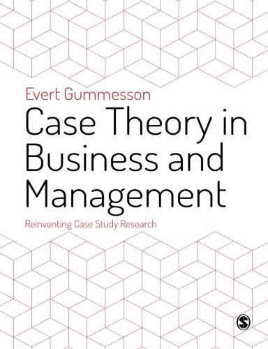 Case Theory in Business and Management: Reinventing Case Study Research