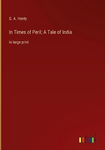 In Times of Peril; A Tale of India: in large print