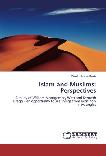Islam and Muslims: Perspectives: A study of William Montgomery Watt and Kenneth Cragg – an opportunity to see things from excitingly new angles