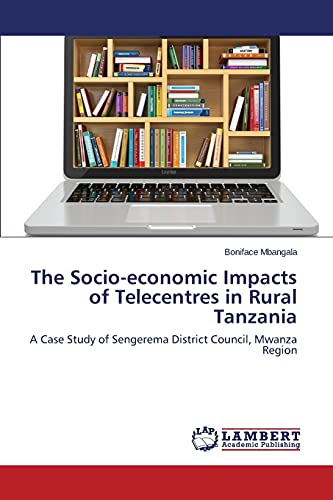 The Socio-economic Impacts of Telecentres in Rural Tanzania: A Case Study of Sengerema District Council, Mwanza Region