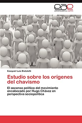 Estudio sobre los orígenes del chavismo: El ascenso político del movimiento encabezado por Hugo Chávez en perspectiva sociopolítica