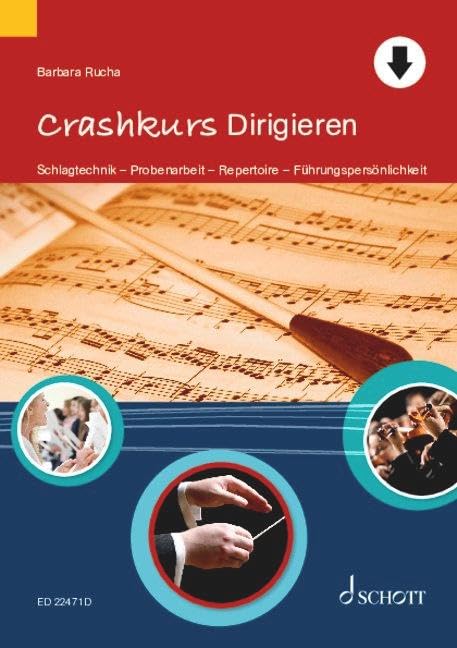 Crashkurs Dirigieren: Schlagtechnik - Probenarbeit - Repertoire - Führungspersönlichkeit (Crashkurse)