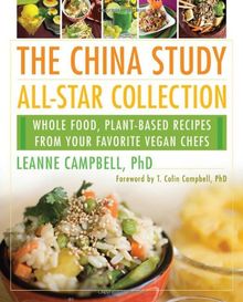 China Study All Star Collection: Whole Food, Plant-Based Recipes from Your Favorite Vegan Chefs