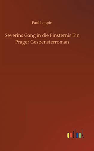 Severins Gang in die Finsternis Ein Prager Gespensterroman