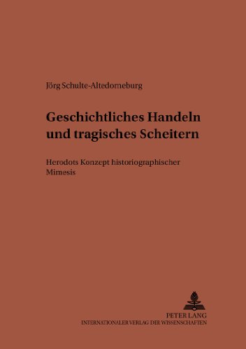 Geschichtliches Handeln und tragisches Scheitern: Herodots Konzept historiographischer Mimesis (Studien Zur Klassischen Philologie,)