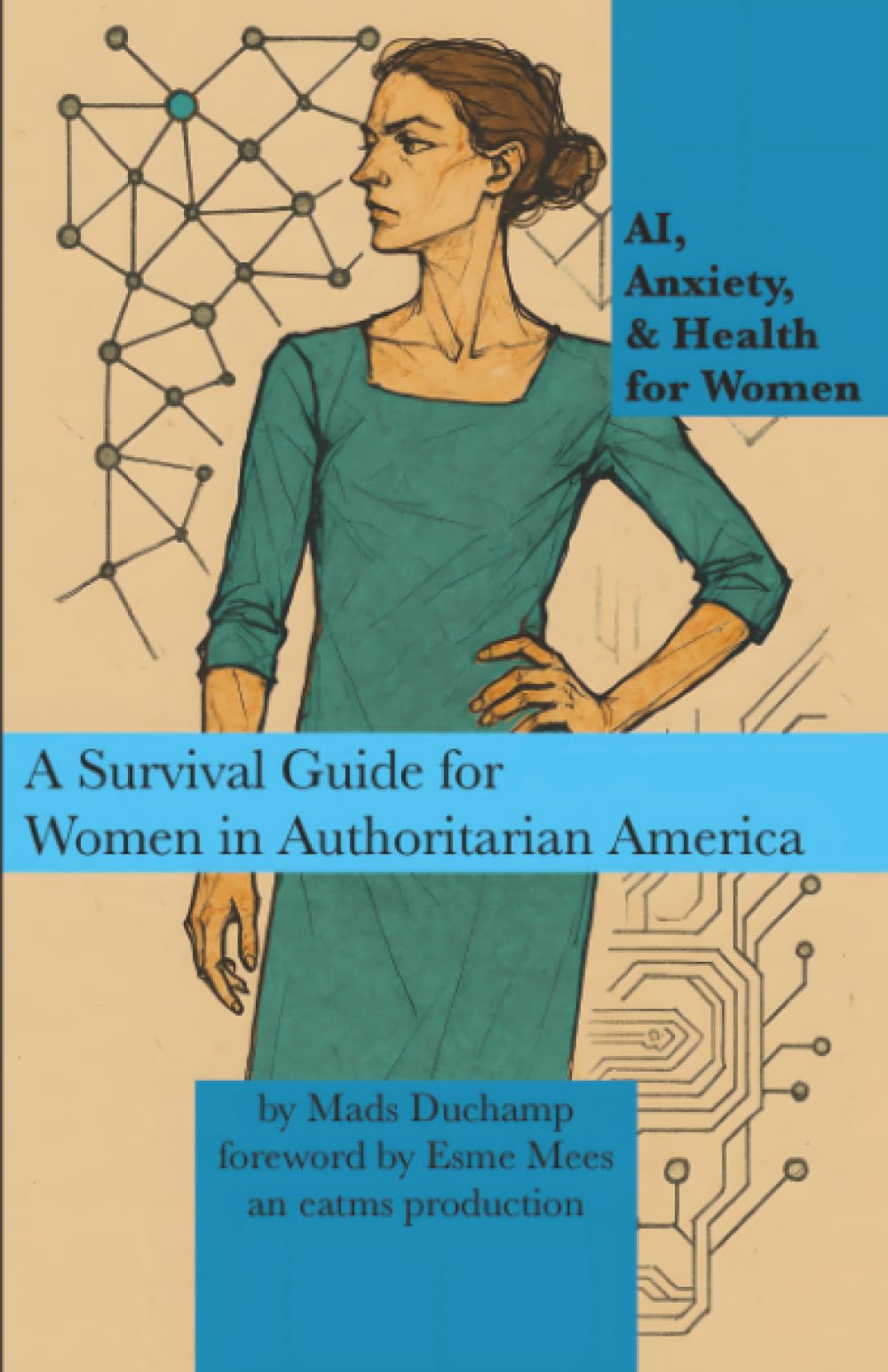 AI, Anxiety, & Health for Women: A Survival Guide for Women in Authoritarian America (Machine Learning, Band 3)