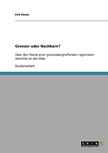 Grenzer oder Nachbarn?: Über den Stand einer grenzübergreifenden regionalen Identität an der Oder
