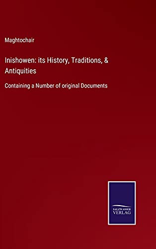 Inishowen: its History, Traditions, & Antiquities: Containing a Number of original Documents