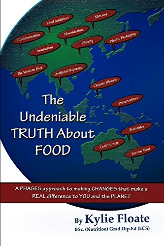The Undeniable TRUTH About FOOD: A PHASES Approach to Making CHANGES That Makes a REAL Difference to YOU and the PLANET