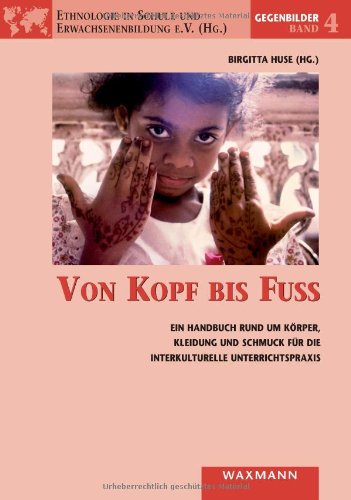 Von Kopf bis Fuß: Ein Handbuch rund um Körper, Kleidung und Schmuck für die interkulturelle Unterrichtspraxis