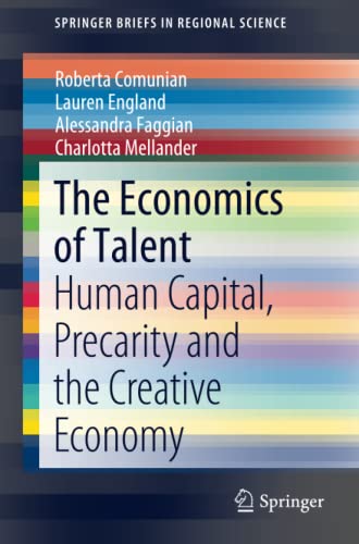The Economics of Talent: Human Capital, Precarity and the Creative Economy (SpringerBriefs in Regional Science)