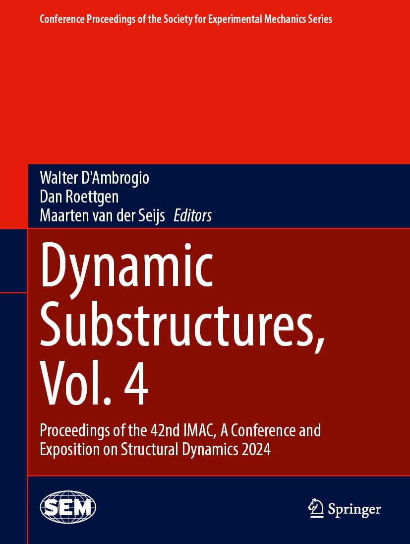 Dynamic Substructures, Vol. 4: Proceedings of the 42nd IMAC, A Conference and Exposition on Structural Dynamics 2024 (Conference Proceedings of the Society for Experimental Mechanics Series, Band 4)