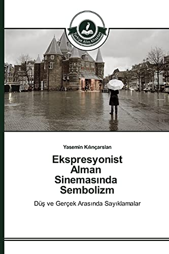 Ekspresyonist Alman Sinemasında Sembolizm: Düş ve Gerçek Arasında Sayıklamalar: Düs ve Gerçek Arasinda Sayiklamalar