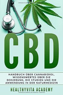 CBD: Handbuch über Cannabidiol, wissenswertes über die Dosierung, die Studien und die Anwendung in der Naturmedizin